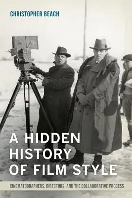Skryté dějiny filmového stylu: Skrytá historie filmového stylu: kameramani, režiséři a proces spolupráce - A Hidden History of Film Style: Cinematographers, Directors, and the Collaborative Process