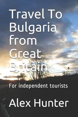 Cestování do Bulharska z Velké Británie: Pro nezávislé turisty - Travel To Bulgaria from Great Britain: For independent tourists