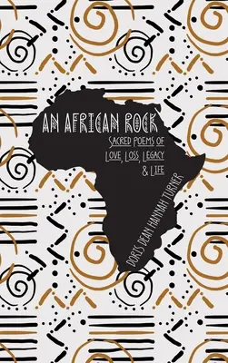 Africká skála: Africká báseň: posvátné básně o lásce, ztrátě, dědictví a životě - An African Rock: Sacred Poems of Love, Loss, Legacy & Life