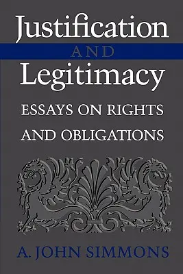 Ospravedlnění a legitimita: Eseje o právech a povinnostech - Justification and Legitimacy: Essays on Rights and Obligations