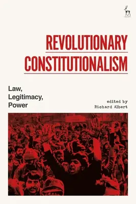 Revoluční konstitucionalismus: Právo, legitimita, moc - Revolutionary Constitutionalism: Law, Legitimacy, Power