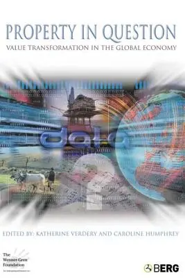 Majetek v ohrožení: Transformace hodnot v globální ekonomice - Property in Question: Value Transformation in the Global Economy