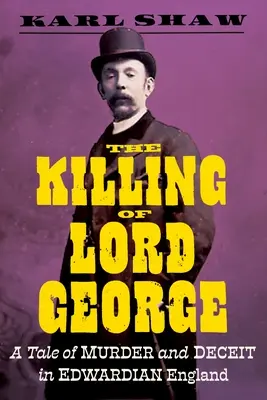 Vražda lorda George: Příběh vraždy a podvodu v eduardovské Anglii - The Killing of Lord George: A Tale of Murder and Deceit in Edwardian England