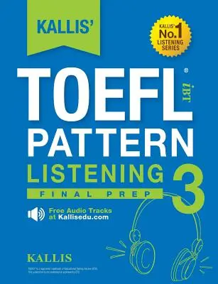KALLIS' TOEFL iBT Pattern Listening 3: Final Prep (Závěrečná příprava) - KALLIS' TOEFL iBT Pattern Listening 3: Final Prep