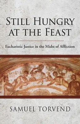 Stále hladoví po hostině: Eucharistická spravedlnost uprostřed utrpení - Still Hungry at the Feast: Eucharistic Justice in the Midst of Affliction
