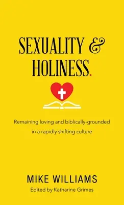 Sexualita a svatost.: Zůstat milující a biblicky založený v rychle se měnící kultuře. - Sexuality & Holiness.: Remaining Loving and Biblically-Grounded in a Rapidly Shifting Culture