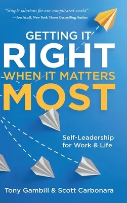 Jak to udělat správně, když na tom nejvíc záleží: Sebelépe vedená práce a život - Getting It Right When It Matters Most: Self-Leadership for Work and Life