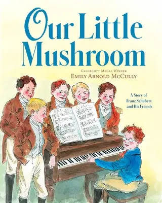 Náš malý houbař: Příběh Franze Schuberta a jeho přátel - Our Little Mushroom: A Story of Franz Schubert and His Friends