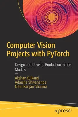 Projekty počítačového vidění s Pytorchem: Navrhujte a vyvíjejte modely produkční třídy - Computer Vision Projects with Pytorch: Design and Develop Production-Grade Models
