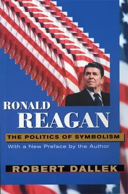 Ronald Reagan: Reagan: Politika symbolismu s novou předmluvou - Ronald Reagan: The Politics of Symbolism, with a New Preface