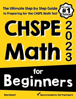 CHSPE Matematika pro začátečníky: Příručka pro začátečníky: Ultimátní průvodce krok za krokem pro přípravu na test z matematiky CHSPE. - CHSPE Math for Beginners: The Ultimate Step by Step Guide to Preparing for the CHSPE Math Test