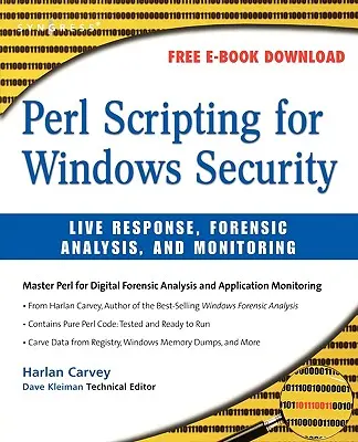 Perl Scripting for Windows Security: Odezva v reálném čase, forenzní analýza a monitorování - Perl Scripting for Windows Security: Live Response, Forensic Analysis, and Monitoring