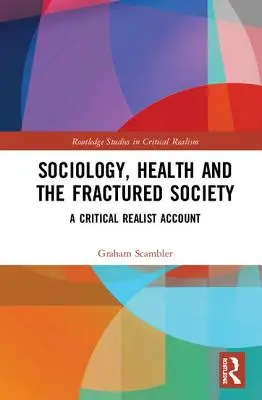 Sociologie, zdraví a rozvrácená společnost: Kritický realismus v sociologii - Sociology, Health and the Fractured Society: A Critical Realist Account