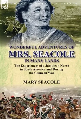 Podivuhodná dobrodružství paní Seacoleové v mnoha zemích: Zážitky jamajské zdravotní sestry v Jižní Americe a během krymské války - Wonderful Adventures of Mrs. Seacole in Many Lands: the Experiences of a Jamaican Nurse in South America and During the Crimean War