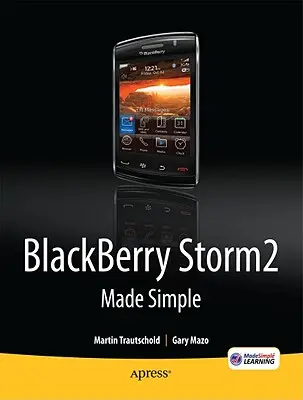 Blackberry Storm2 Made Simple: Storm 9500 a 9530 a Storm2 9520, 9530 a 9550. - Blackberry Storm2 Made Simple: Written for the Storm 9500 and 9530, and the Storm2 9520, 9530, and 9550