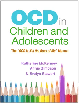 Ocd u dětí a dospívajících: Příručka Ocd není mým šéfem - Ocd in Children and Adolescents: The Ocd Is Not the Boss of Me Manual