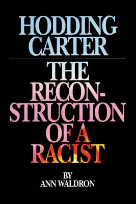 Hodding Carter: Rekonstrukce rasisty - Hodding Carter: The Reconstruction of a Racist