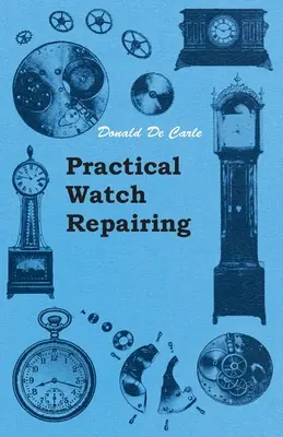 Praktické opravy hodinek - Practical Watch Repairing