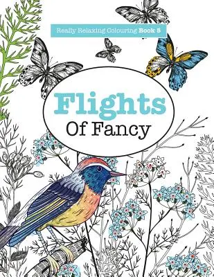 Opravdu relaxační omalovánky 5: Flights Of Fancy - okřídlená cesta vzorem a barvami (Really RELAXING Colouring Book 5: Flights Of Fancy - A Winged Journey Through Pattern and Colour) - Really RELAXING Colouring Book 5: Flights Of Fancy - A Winged Journey Through Pattern and Colour