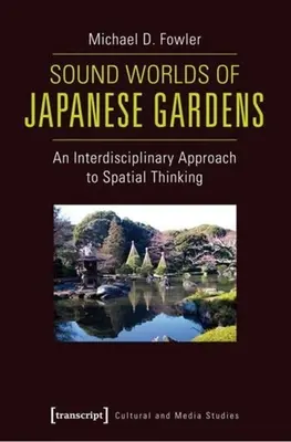 Zvukové světy japonských zahrad: Mezioborový přístup k prostorovému myšlení - Sound Worlds of Japanese Gardens: An Interdisciplinary Approach to Spatial Thinking