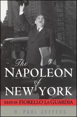 Napoleon z New Yorku: Starosta Fiorello La Guardia - The Napoleon of New York: Mayor Fiorello La Guardia