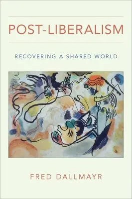 Postliberalismus: Obnovení společného světa - Post-Liberalism: Recovering a Shared World