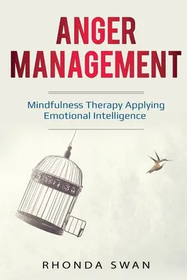 Zvládání hněvu: Jednoduchý průvodce, jak ovládnout své emoce: Terapie všímavosti s využitím emoční inteligence - Anger Management: A Simple Guide to Master Your Emotions: Mindfulness Therapy Applying Emotional Intelligence