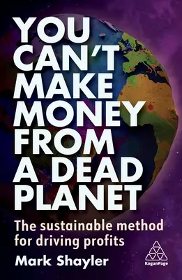 Na mrtvé planetě nelze vydělávat: Udržitelná metoda, jak dosáhnout zisku - You Can't Make Money from a Dead Planet: The Sustainable Method for Driving Profits