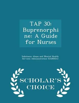 Tap 30: Buprenorfin: A Guide for Nurses - Scholar's Choice Edition (Příručka pro sestry) - Tap 30: Buprenorphine: A Guide for Nurses - Scholar's Choice Edition
