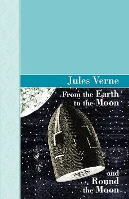 Ze Země na Měsíc a kolem Měsíce (v originále From the Earth to the Moon and Round the Moon) - From the Earth to the Moon and Round the Moon
