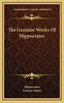 Hippokratovy skutečné práce (The Genuine Works of Hippocrates) - The Genuine Works Of Hippocrates