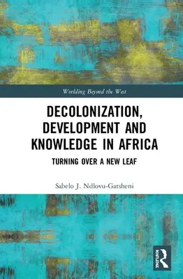 Dekolonizace, rozvoj a vědění v Africe: Rozvoj a rozvoj, osvobození a rozvojová politika: Obrácení listu na ruby - Decolonization, Development and Knowledge in Africa: Turning Over a New Leaf