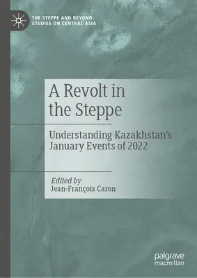 Vzpoura ve stepi: Porozumění lednovým událostem v Kazachstánu v roce 2022 - A Revolt in the Steppe: Understanding Kazakhstan's January Events of 2022