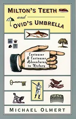 Miltonovy zuby a Ovidiův deštník: Kurióznější a kurióznější dobrodružství v dějinách - Milton's Teeth & Ovid's Umbrella: Curiouser and Curiouser Adventures in History