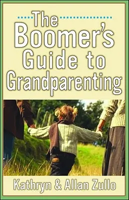 Příručka pro prarodiče z doby, kdy byl na vzestupu, a pro rodiče z doby, kdy byl na vzestupu - A Boomer's Guide to Grandparenting