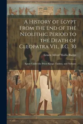 Dějiny Egypta od konce neolitu do smrti Kleopatry Vii. 30 př. n. l.: Egypt za vlády kněžských králů, Tanitů a Núbijců. - A History of Egypt From the End of the Neolithic Period to the Death of Cleopatra Vii., B.C. 30: Egypt Under the Priest-Kings, Tanites, and Nubians
