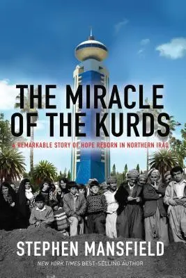 Zázrak Kurdů: Pozoruhodný příběh o znovuzrození naděje v severním Iráku. - The Miracle of the Kurds: A Remarkable Story of Hope Reborn in Northern Iraq