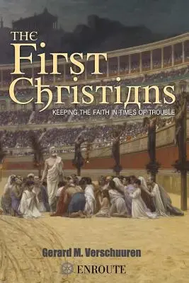 První křesťané: První křesťané: Zachovat si víru v těžkých časech - The First Christians: Keeping the Faith in Times of Trouble