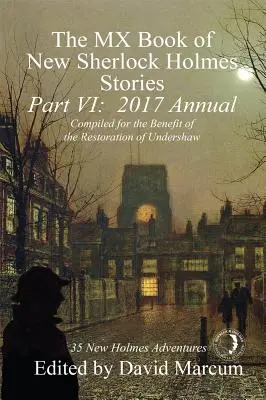 The MX Book of New Sherlock Holmes Stories - Part VI: 2017 Annual (MX kniha nových příběhů Sherlocka Holmese - VI. díl: Ročenka 2017) - The MX Book of New Sherlock Holmes Stories - Part VI: 2017 Annual