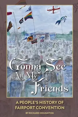 Uvidím všechny své přátele: A People's History of Fairport Convention - Gonna See All My Friends: A People's History of Fairport Convention