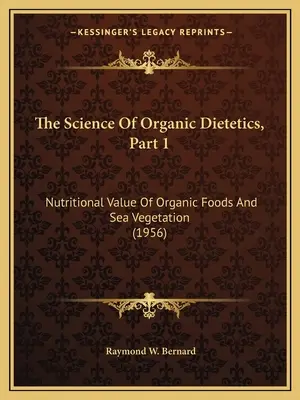 The Science Of Organic Dietetics, Part 1: Nutriční hodnota organických potravin a mořské zeleniny (1956) - The Science Of Organic Dietetics, Part 1: Nutritional Value Of Organic Foods And Sea Vegetation (1956)