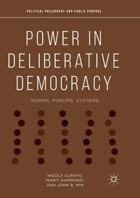 Moc v deliberativní demokracii: Normy, fóra, systémy - Power in Deliberative Democracy: Norms, Forums, Systems