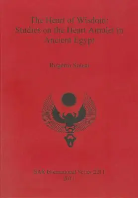 Srdce moudrosti: Srdcový amulet ve starověkém Egyptě: Studie o amuletu srdce ve starověkém Egyptě - The Heart of Wisdom: Studies on the Heart Amulet in Ancient Egypt