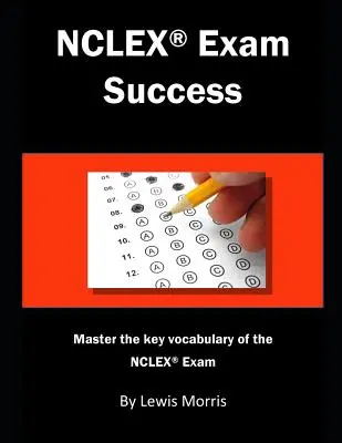 Úspěšná zkouška NCLEX: Klíčová slovní zásoba ke zkoušce NCLEX: Osvojte si klíčová slovíčka ke zkoušce NCLEX. - NCLEX Exam Success: Master the Key Vocabulary of the NCLEX Exam