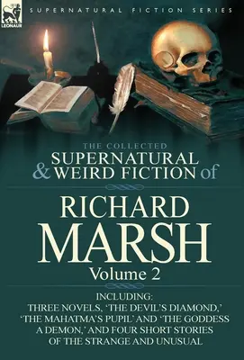 The Collected Supernatural and Weird Fiction of Richard Marsh: Svazek 2.: tři romány: „Ďáblův diamant“, „Mahátmův žák“ a „Záhadný příběh“. - The Collected Supernatural and Weird Fiction of Richard Marsh: Volume 2-Including Three Novels, 'The Devil's Diamond, ' 'The Mahatma's Pupil' and 'The
