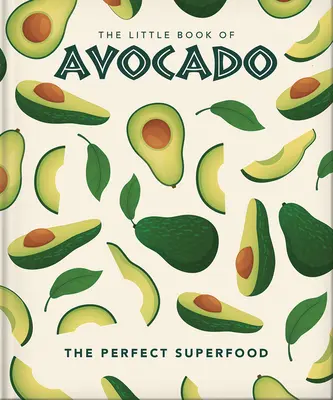 Malá kniha o avokádu: Knížka: Avokádo: nejlepší superpotravina - The Little Book of Avocado: The Ultimate Superfood