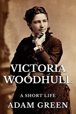 Victoria Woodhullová: Vyznání a víra v náboženství, které se objevilo v českém prostředí: Krátký život - Victoria Woodhull: A Short Life