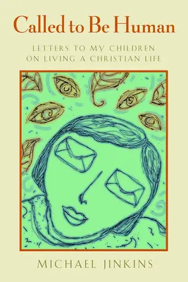 Povolání být člověkem: Dopisy mým dětem o křesťanském životě - Called to Be Human: Letters to My Children on Living a Christian Life
