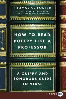 Jak číst poezii jako profesor: Svižný a zábavný průvodce verši: Jak číst literaturu? - How to Read Poetry Like a Professor: A Quippy and Sonorous Guide to Verse