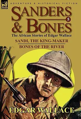 Sanders & Bones - Africká dobrodružství: Sandi, král-výrobce & Kosti z řeky - Sanders & Bones-The African Adventures: 5-Sandi, the King-Maker & Bones of the River
